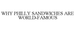 why philly sandwiches are world-famous