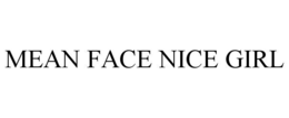 mean face nice girl