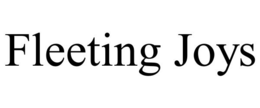 fleeting joys