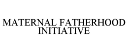 maternal fatherhood initiative