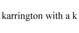 karrington with a k