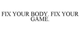 fix your body. fix your game.
