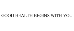 good health begins with you