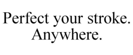 perfect your stroke. anywhere.