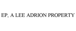 ep, a lee adrion property