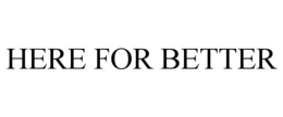 here for better