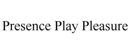 presence play pleasure