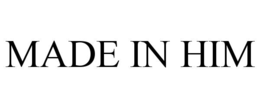 made in him
