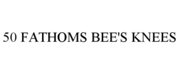 50 fathoms bee's knees