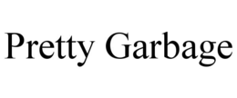 pretty garbage
