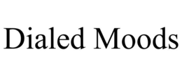 dialed moods