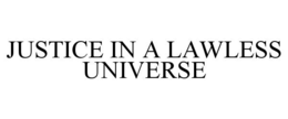 justice in a lawless universe