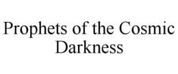 prophets of the cosmic darkness