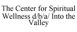 the center for spiritual wellness d/b/a/ into the valley