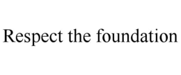 respect the foundation