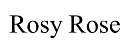 rosy rose