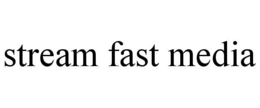stream fast media