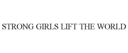 strong girls lift the world