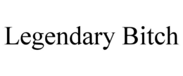 legendary bitch