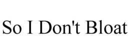 so i don't bloat