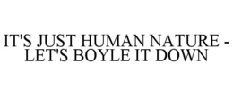 it's just human nature - let's boyle it down