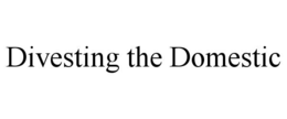 divesting the domestic
