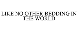 like no other bedding in the world