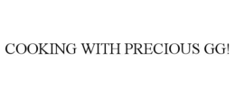 cooking with precious gg!