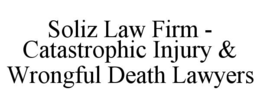 soliz law firm - catastrophic injury & wrongful death lawyers