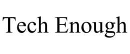 tech enough
