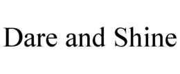 dare and shine