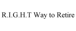 r.i.g.h.t way to retire
