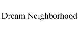 dream neighborhood
