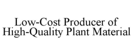 low-cost producer of high-quality plant material
