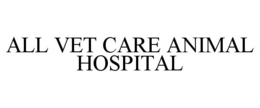 all vet care animal hospital