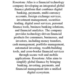 rosestone atlas is a financial technology company developing an integrated global finance platform that combines digital banking, payments, multi-currency accounts, foreign exchange services, investment management, securities trading, digital asset servic