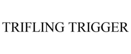 trifling trigger