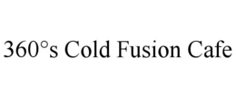 360°s cold fusion cafe