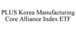plus korea manufacturing core alliance index etf