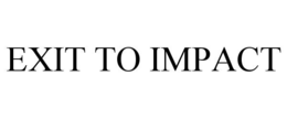 exit to impact