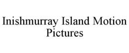 inishmurray island motion pictures