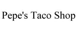 pepe's taco shop