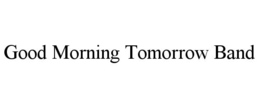 good morning tomorrow band