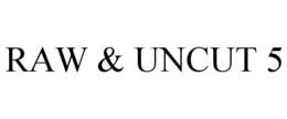raw & uncut 5