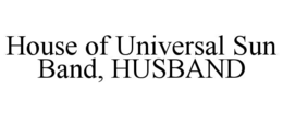 house of universal sun band, husband
