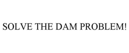 solve the dam problem!