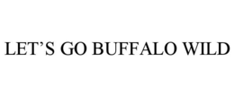 let’s go buffalo wild