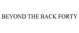 beyond the back forty