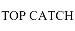 top catch