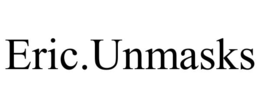 eric.unmasks
